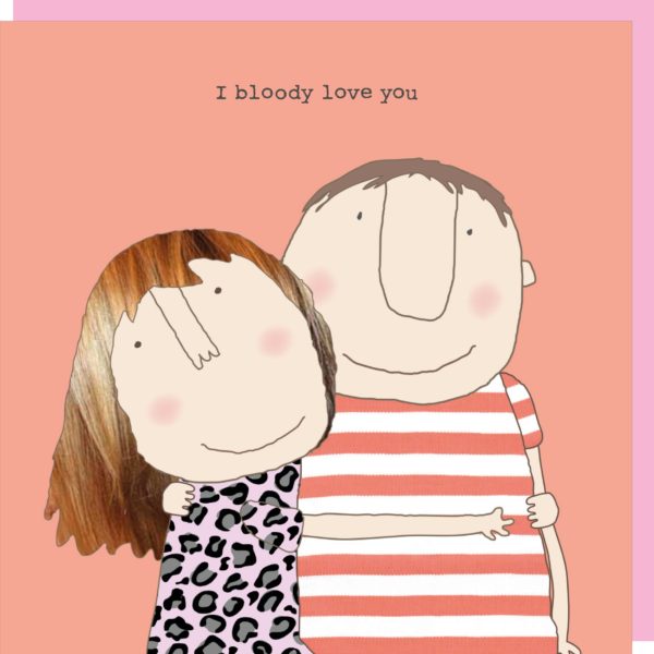 Rosie Made a Thing Card - Bloody Love You
