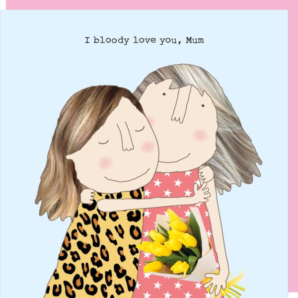 rosie-made-a-thing-card-bloody-love-mum
