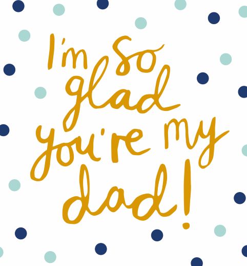 I'm So Glad You're My Dad ! Card